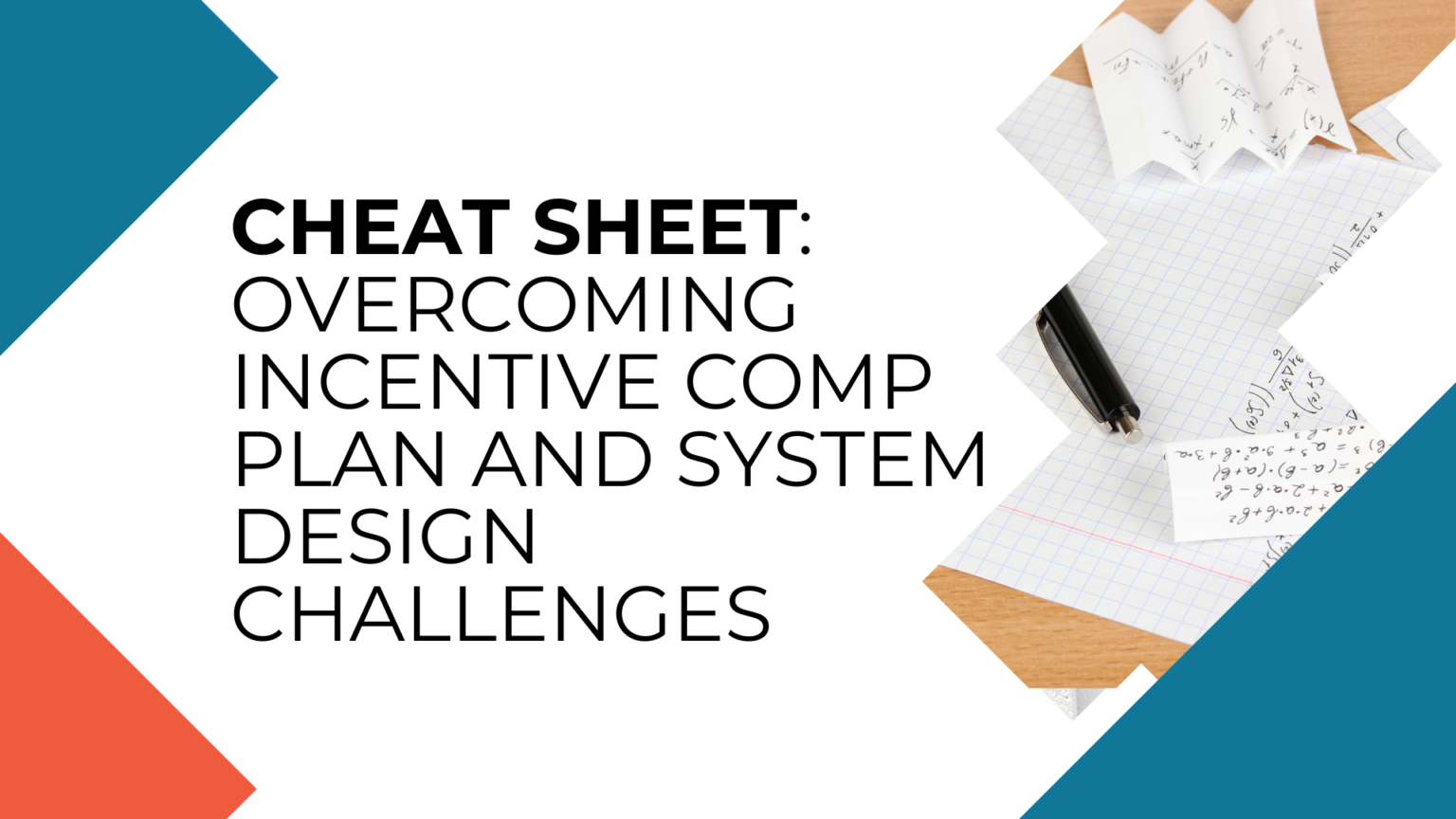 Cheat Sheet: Overcoming Incentive Comp Plan and System Design Challenges