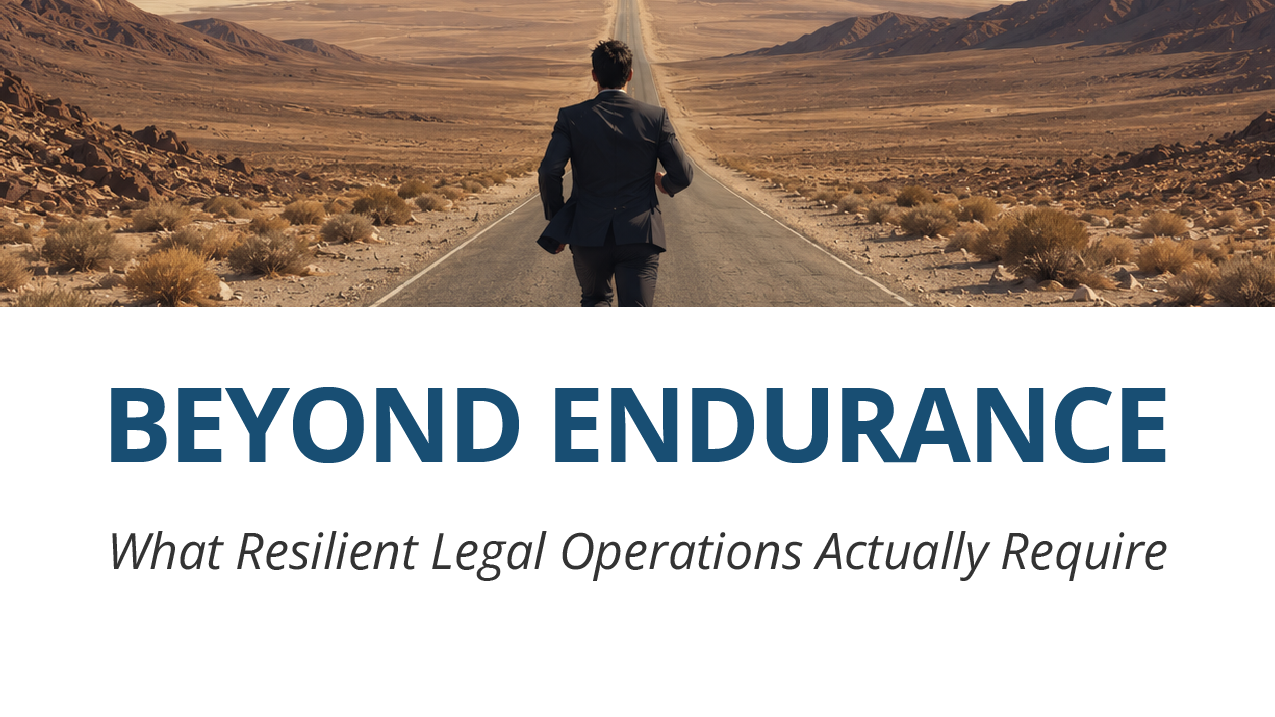 Beyond Endurance: What Resilient Legal Operations Actually Require